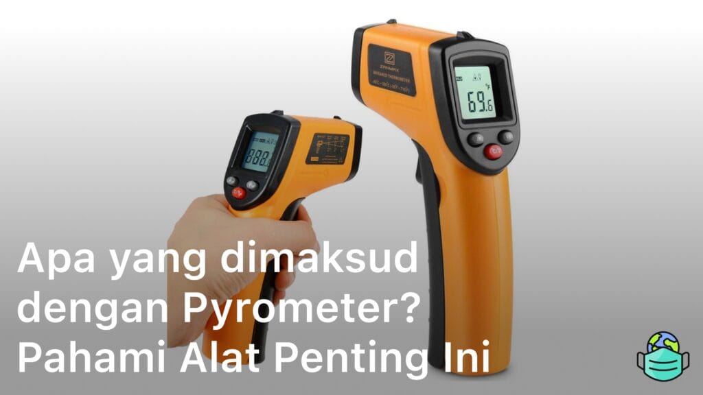 Apa yang dimaksud dengan Pyrometer? Pahami Alat Penting Ini