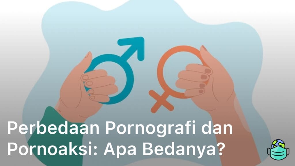 Kenali Perbedaan Pornografi dan Pornoaksi, Apa Bedanya?