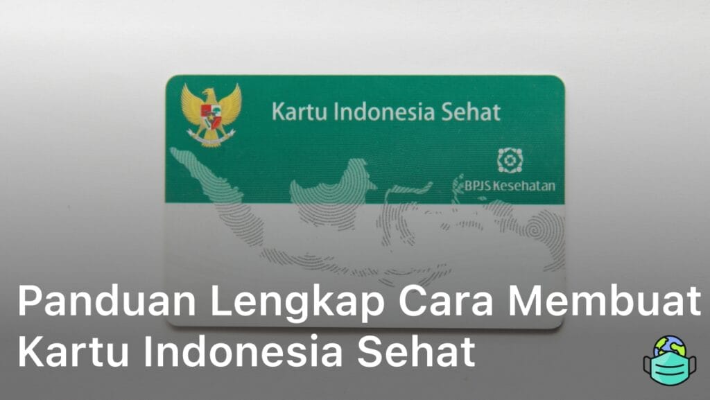 Panduan Lengkap Cara Membuat Kartu Indonesia Sehat