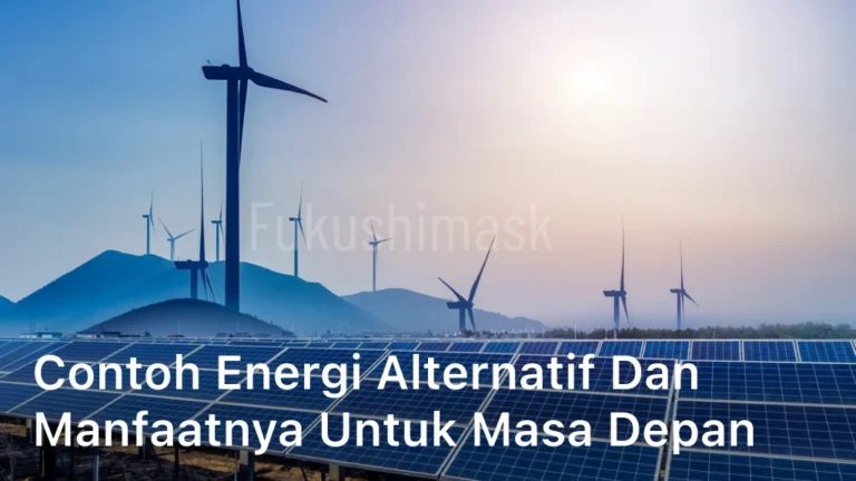 Contoh Energi Alternatif dan Manfaatnya untuk Masa Depan