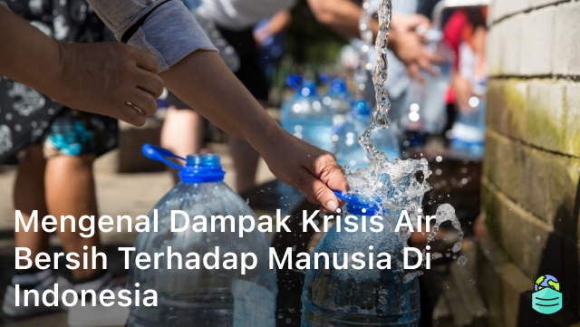 Mengenal Dampak Krisis Air Bersih Terhadap Manusia di Indonesia