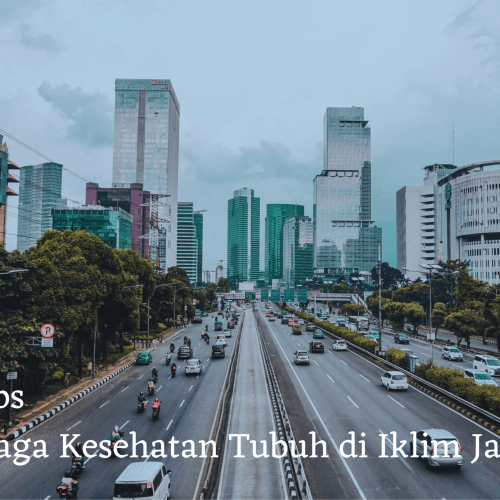 10 Tips Menjaga Kesehatan Tubuh di Iklim Jakarta