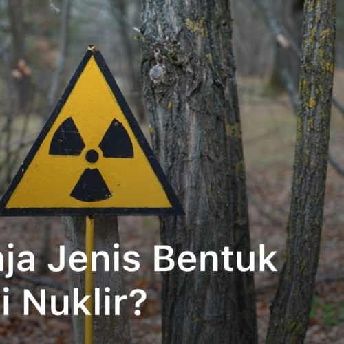Apa Saja Jenis Bentuk Radiasi Nuklir?