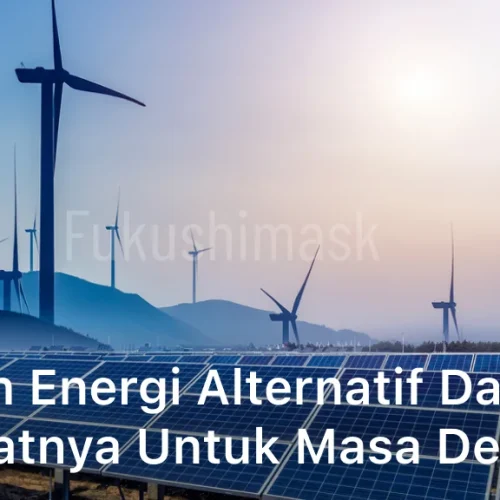 Contoh Energi Alternatif dan Manfaatnya untuk Masa Depan