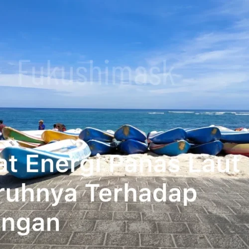 Manfaat Energi Panas Laut dan Pengaruhnya Terhadap Lingkungan