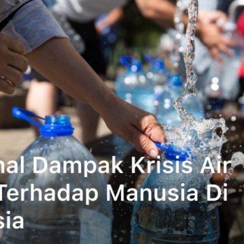 Mengenal Dampak Krisis Air Bersih Terhadap Manusia di Indonesia