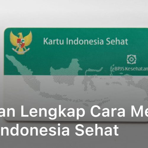 Panduan Lengkap Cara Membuat Kartu Indonesia Sehat