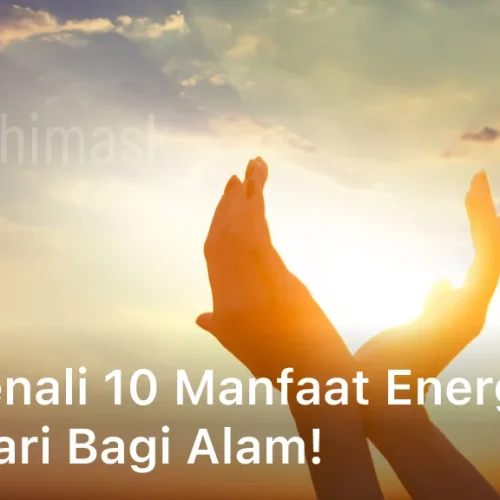 Yuk Kenali 10 Manfaat Energi Matahari Bagi Alam!